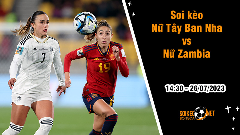 Soi kèo Nữ Tây Ban Nha vs Nữ Zambia, 14h30 ngày 26/7 World Cup nữ 2023 - Ảnh 2