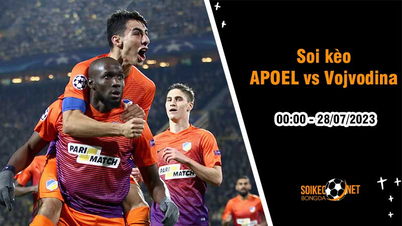 Soi kèo APOEL vs Vojvodina Novi Sad, 0h00 ngày 28/7, Vòng loại Cúp C3 - Ảnh 1