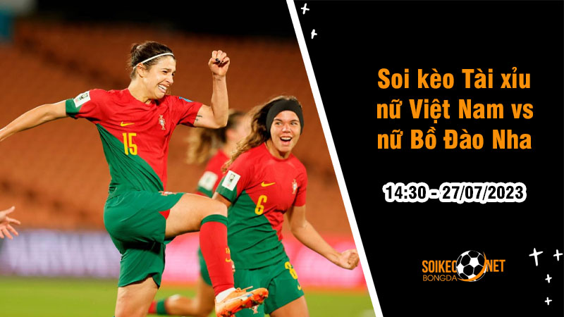 Soi tỷ lệ kèo tài xỉu trận nữ Việt Nam vs nữ Bồ Đào Nha, 14h30 ngày 27/7 - Ảnh 1