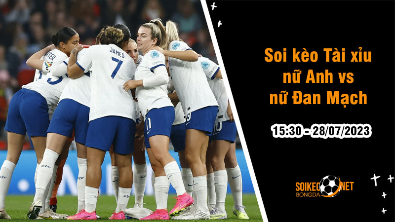 Soi tỷ lệ kèo tài xỉu trận nữ Anh vs nữ Đan Mạch, 15h30 ngày 28/7 - Ảnh 1