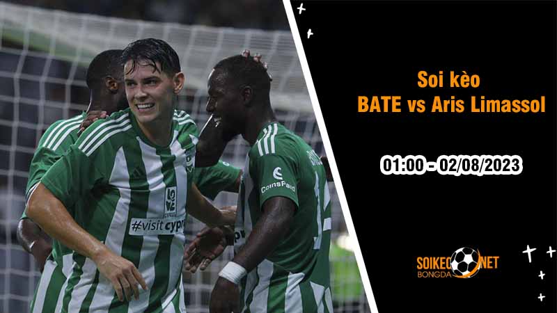 Soi kèo  BATE vs Aris Limassol, 1h00 ngày 2/8, Vòng loại Champions League - Ảnh 2