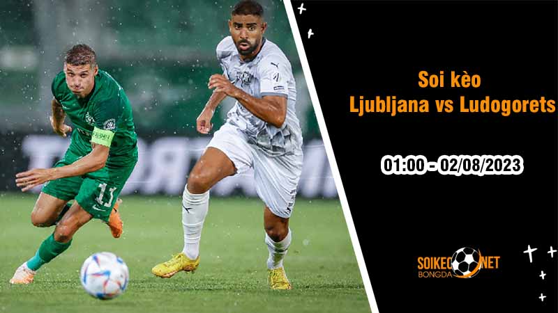 Soi kèo Olimpija Ljubljana vs Ludogorets Razgrad, 1h00 ngày 2/8, Vòng loại Champions League - Ảnh 2