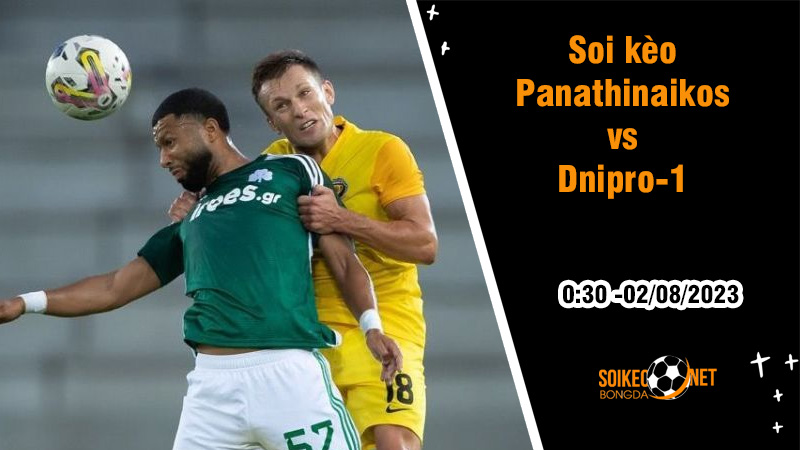 Soi kèo Panathinaikos vs Dnipro-1, 0h30 ngày 2/8 Champions League - Ảnh 1