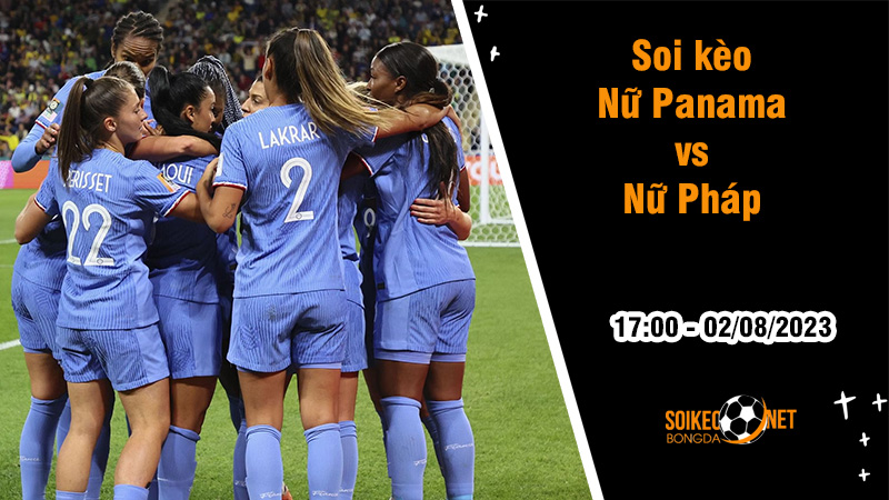 Soi kèo Nữ Panama vs Nữ Pháp, 17h00 ngày 2/8 World Cup nữ 2023 - Ảnh 2