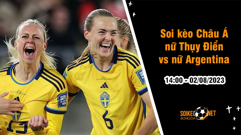 Soi tỷ lệ kèo châu Á trận nữ Thụy Điển vs nữ Argentina, 14h ngày 2/8 - Ảnh 1