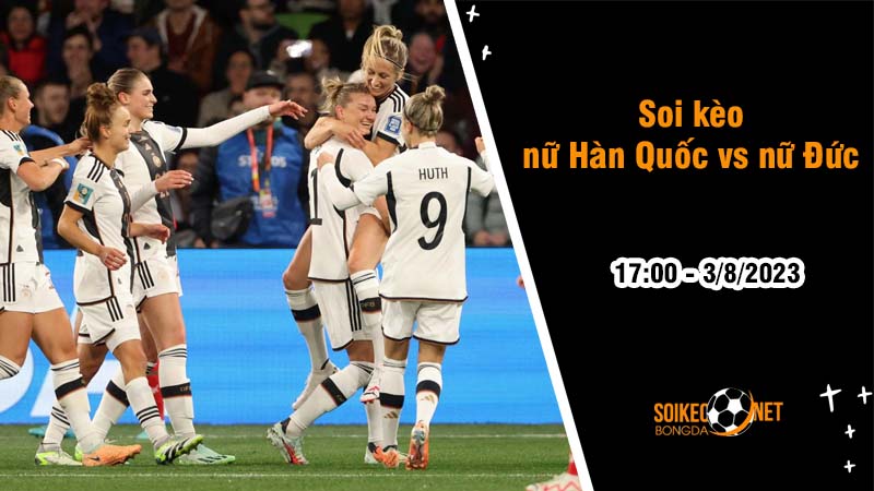 Soi kèo nữ Hàn Quốc vs nữ Đức, 17h00 ngày 3/8 World Cup 2023 - Ảnh 2