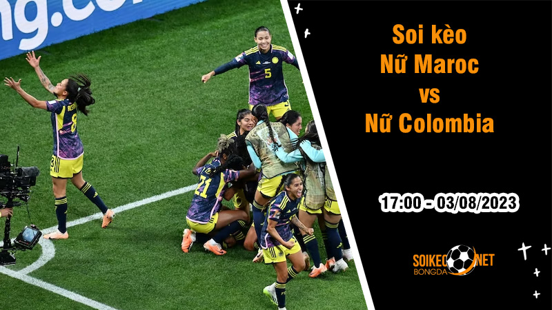 Soi kèo Nữ Maroc vs Nữ Colombia, 17h ngày 3/8 World Cup nữ 2023 - Ảnh 1