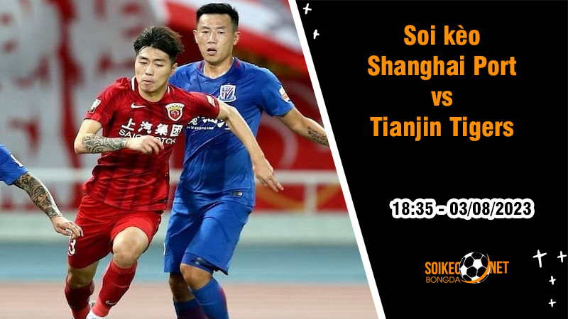 Soi kèo Shanghai Port vs Tianjin Tigers, 18h35 ngày 3/8 World Cup nữ 2023 - Ảnh 2
