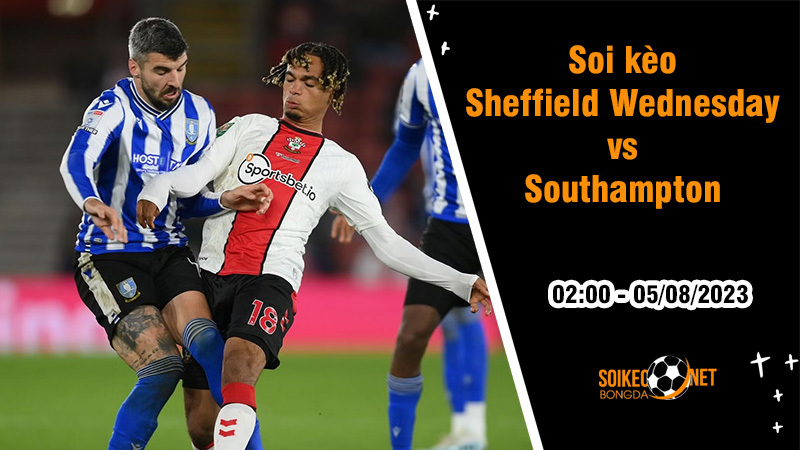 Soi kèo Sheffield Wednesday vs Southampton, 2h00 ngày 5/8 Hạng Nhất Anh - Ảnh 2