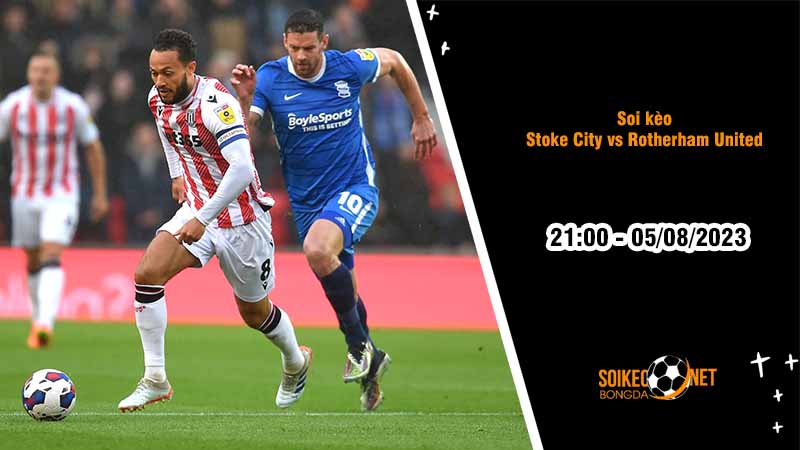 Soi kèo Stoke City vs Rotherham United, 21h00 ngày 5/8, Hạng nhất Anh - Ảnh 2