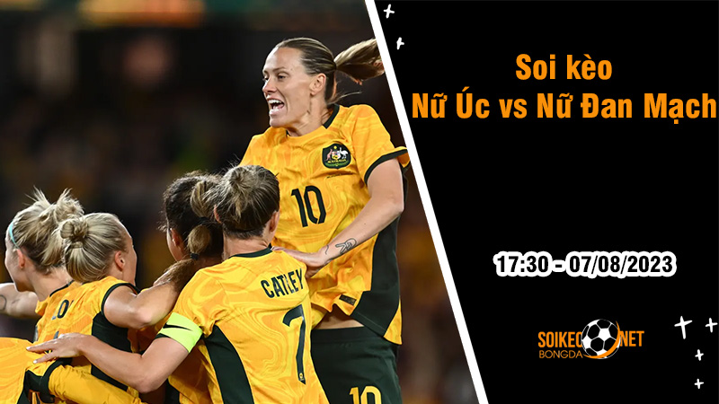 Soi kèo Nữ Úc vs Nữ Đan Mạch, 17h30 ngày 7/8 World Cup nữ 2023 - Ảnh 1