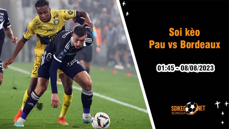 Soi kèo Pau vs Bordeaux, 1h45 ngày 8/8, Hạng hai Pháp - Ảnh 2