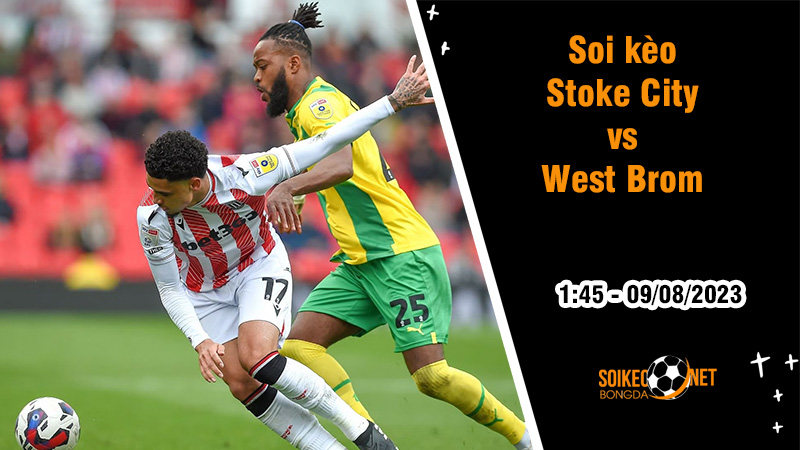 Soi kèo Stoke City vs West Brom, 1h45 ngày 9/8 Cúp Liên đoàn Anh - Ảnh 1