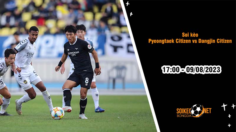 Soi kèo Pyeongtaek Citizen vs Dangjin Citizen, 17h00 ngày 9/8, Hạng tư Hàn Quốc - Ảnh 2