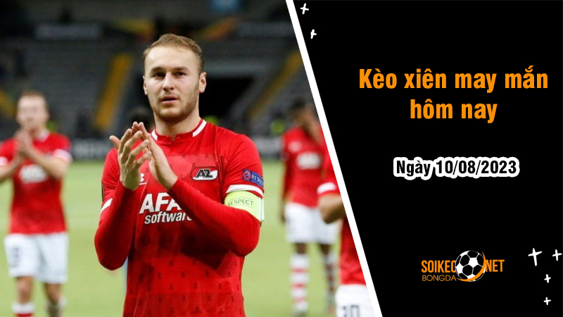Kèo xiên may mắn hôm nay ngày 10/8 - Ảnh 1