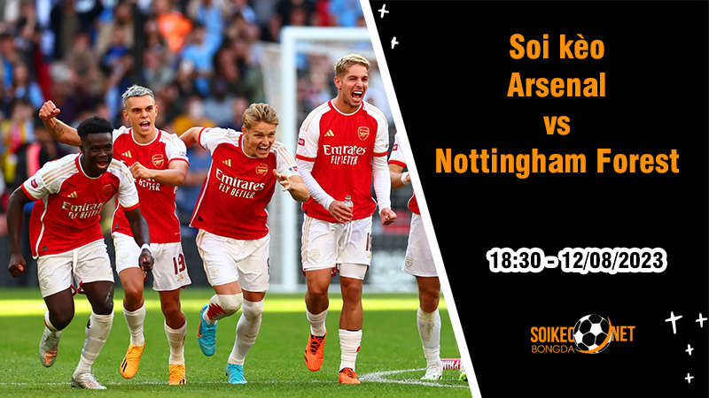 Soi kèo Arsenal vs Nottingham Forest, 18h30 ngày 12/8 Ngoại hạng Anh - Ảnh 3