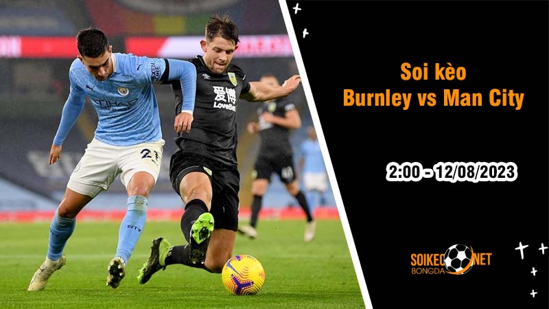 Soi kèo Burnley vs Man City, 2h ngày 12/8 Ngoại hạng Anh - Ảnh 2