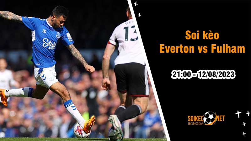 Soi kèo Everton vs Fulham, 21h00 ngày 12/8, Ngoại hạng Anh - Ảnh 2
