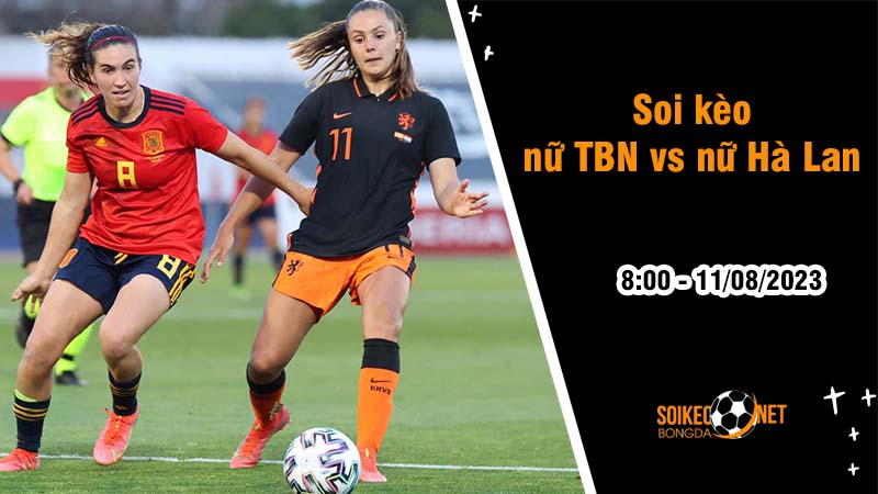 Soi kèo nữ Tây Ban Nha vs nữ Hà Lan, 8h ngày 11/8 World Cup 2023 - Ảnh 2