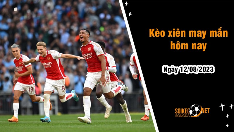Kèo xiên may mắn hôm nay ngày 12/8 - Ảnh 1