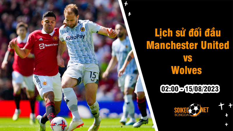 Lịch sử đối đầu Man United vs Wolves, 2h ngày 15/8 - Ngoại hạng Anh - Ảnh 1