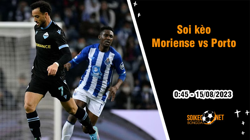 Soi kèo Moreirense vs Porto, 0h45 ngày 15/8 VĐQG Bồ Đào Nha - Ảnh 2