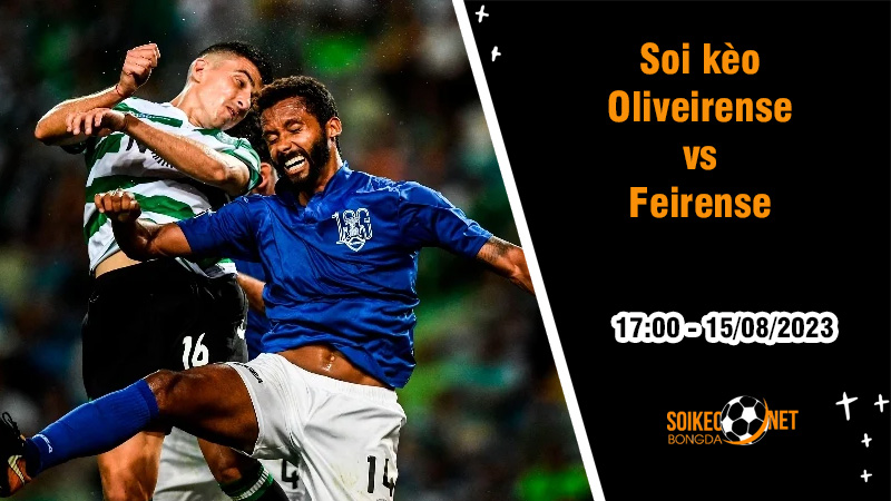 Soi kèo Oliveirense vs Feirense, 17h00 ngày 15/8 Hạng 2 Bồ Đào Nha - Ảnh 3