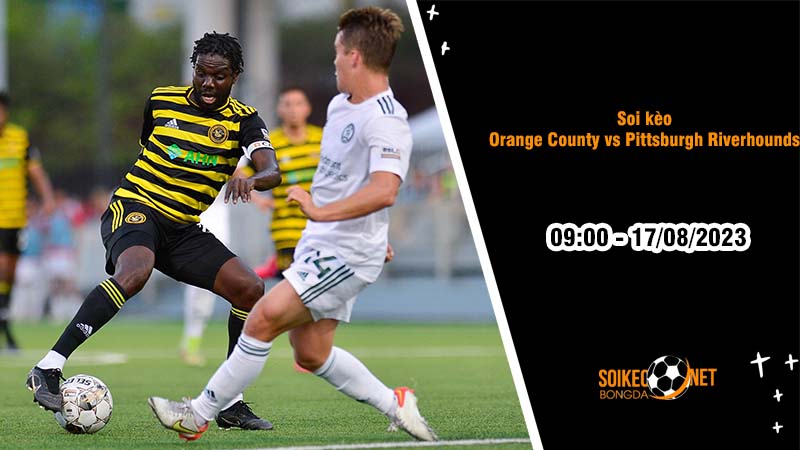 Soi kèo Orange County vs Pittsburgh Riverhounds, 9h00 ngày 17/8, Hạng nhất Mỹ - Ảnh 2