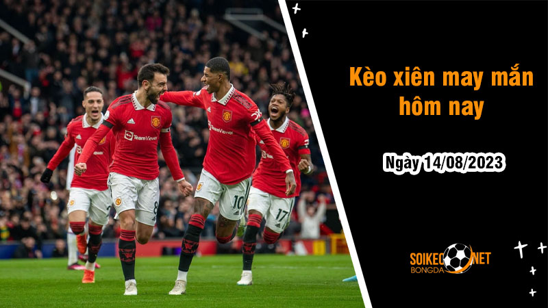 Kèo xiên may mắn hôm nay ngày 14/8 - Ảnh 1