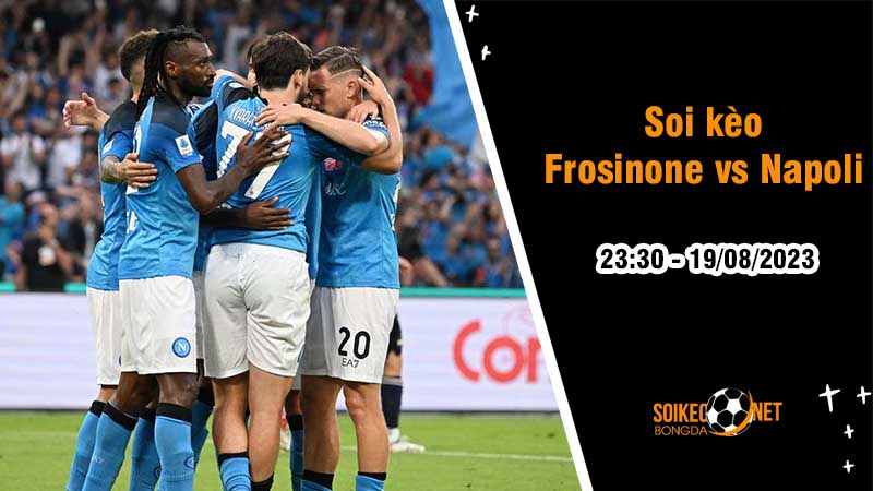 Soi kèo Frosinone vs Napoli, 23h30 ngày 19/8, Serie A - Ảnh 2
