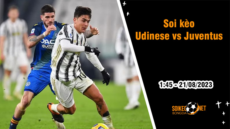 Soi kèo Udinese vs Juventus, 23h30 ngày 20/8 Serie A - Ảnh 1