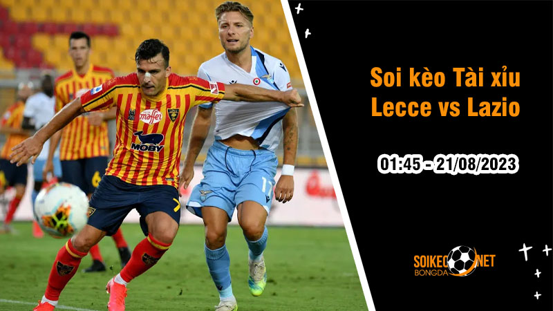 Soi tỷ lệ kèo tài xỉu trận Lecce vs Lazio, 01h45 ngày 21/8 - Ảnh 1