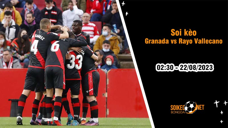 Soi kèo Granada vs Rayo Vallecano, 2h30 ngày 22/8, La Liga - Ảnh 2
