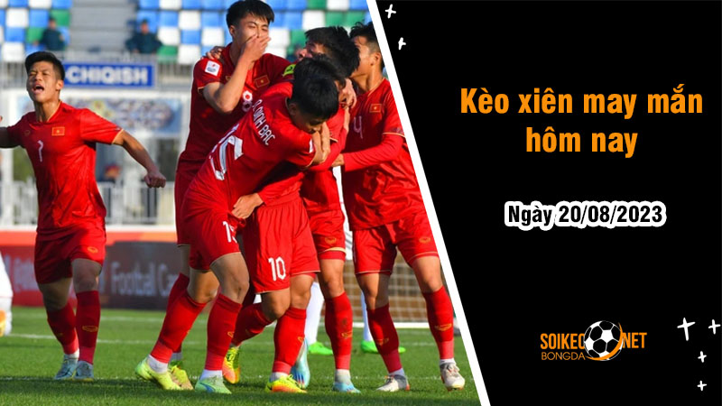 Kèo xiên may mắn hôm nay ngày 20/8 - Ảnh 1