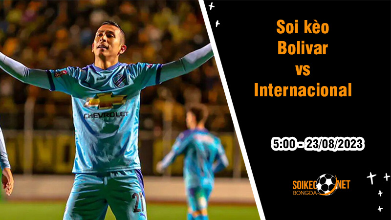 Soi kèo Bolivar vs Internacional, 5h ngày 23/8 Copa Libertadores - Ảnh 2