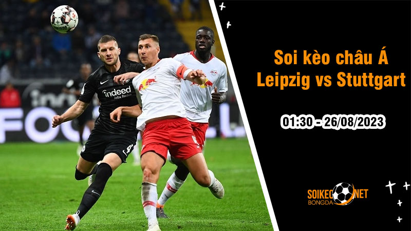 Soi tỷ lệ kèo châu Á trận Leipzig vs Stuttgart, 1h30 ngày 26/8 - Ảnh 1