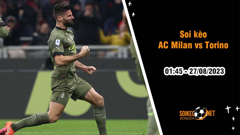 Soi kèo AC Milan vs Torino, 1h45 ngày 27/8, Serie A - Ảnh 3