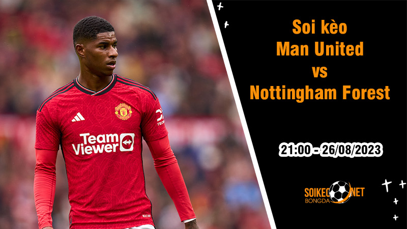 Soi kèo MU vs Nottingham Forest, 21h ngày 26/8 Ngoại hạng Anh - Ảnh 1