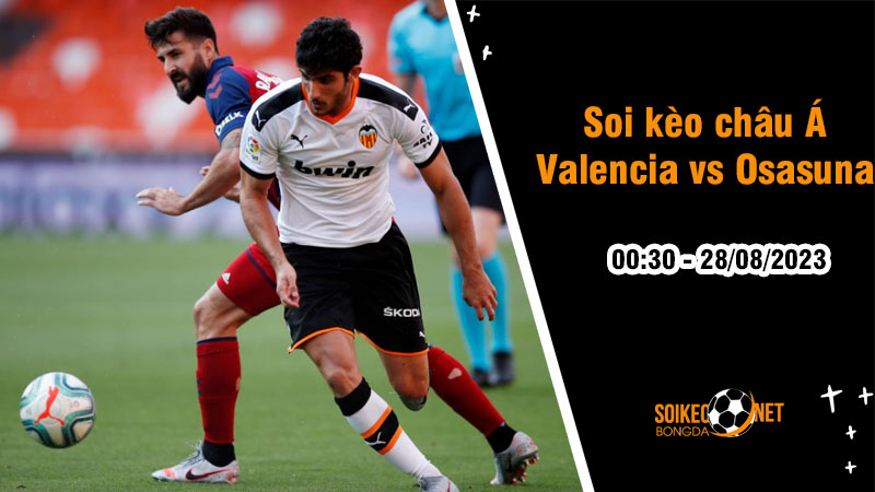 Soi tỷ lệ kèo châu Á trận Valencia vs Osasuna, 0h30 ngày 28/8 - Ảnh 1