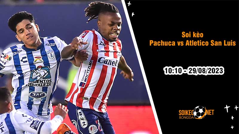 Soi kèo Pachuca vs Atletico San Luis, 10h10 ngày 29/8, VĐQG Mexico - Ảnh 2