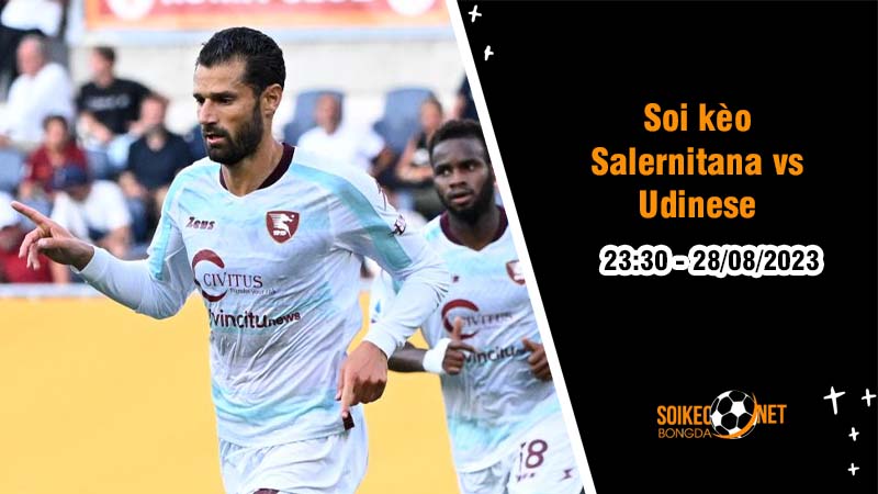 Soi kèo Salernitana vs Udinese, 23h30 ngày 28/8 Serie A 2023 - Ảnh 1