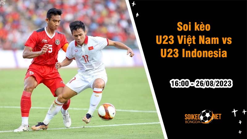 Soi kèo U23 Việt Nam vs U23 Indonesia, 20h ngày 26/8 Chung kết U23 Đông Nam Á - Ảnh 1