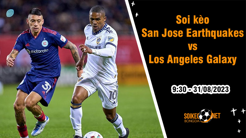 Soi kèo San Jose Earthquakes vs Los Angeles Galaxy, 9h30 ngày 31/8 MLS - Ảnh 1