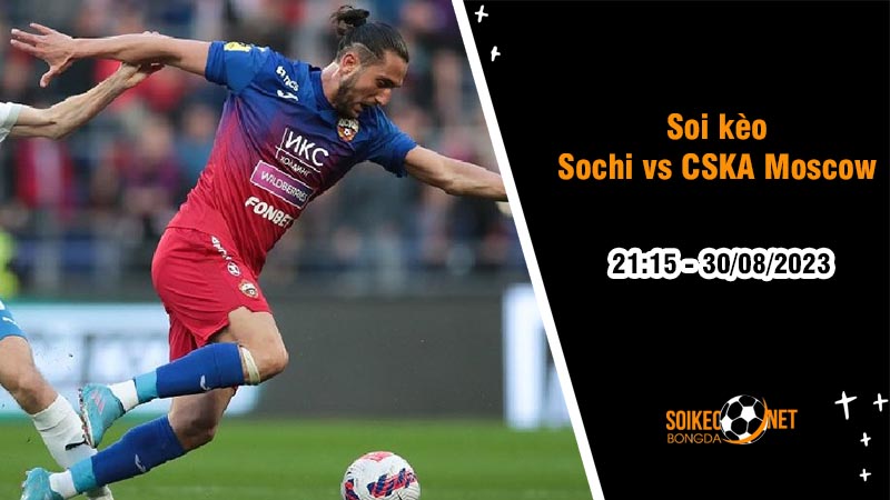Soi kèo Sochi vs CSKA Moscow, 21h15 ngày 30/8, VĐQG Nga - Ảnh 2