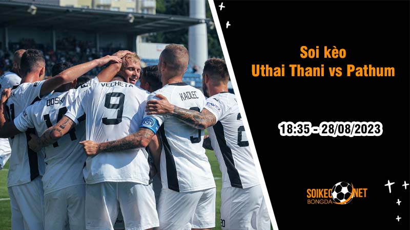 Soi kèo Uthai Thani vs BG Pathum United, 18h35 ngày 28/8 VĐQG Indonesia - Ảnh 2