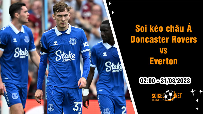 Soi tỷ lệ kèo châu Á trận Doncaster Rovers vs Everton, 2h ngày 31/8 - Ảnh 1