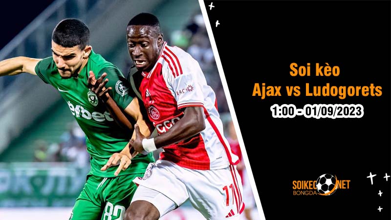Soi kèo Ajax vs Ludogorets Razgrad, 1h00 ngày 1/9 vòng loại Europa League 2023 - Ảnh 1