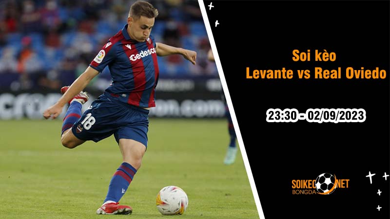 Soi kèo Levante vs Real Oviedo, 23h30 ngày 2/9, Hạng hai Tây Ban Nha - Ảnh 2