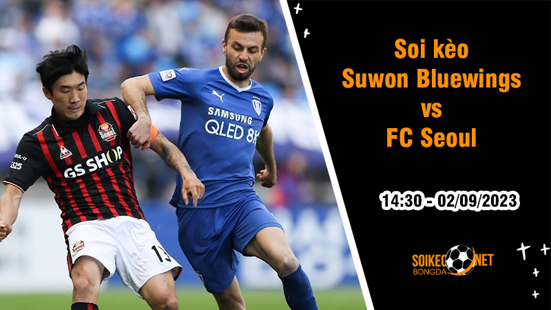 Soi kèo Suwon Bluewings vs FC Seoul, 14h30 ngày 2/9 VĐQG Hàn Quốc - Ảnh 2