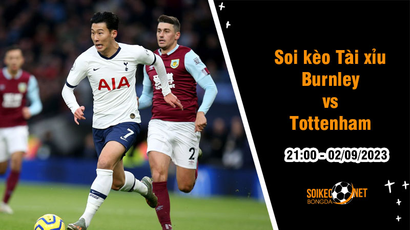 Soi tỷ lệ kèo tài xỉu trận Burnley vs Tottenham, 21h ngày 2/9 - Ảnh 1